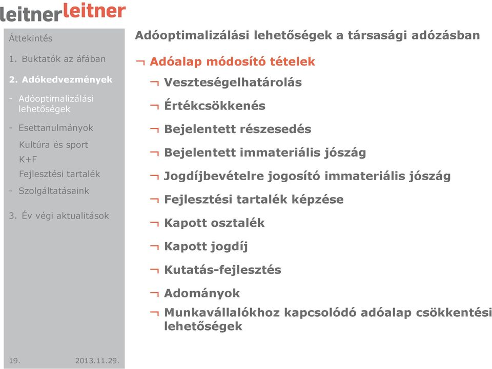 részesedés Bejelentett immateriális jószág Jogdíjbevételre jogosító immateriális jószág Fejlesztési tartalék képzése