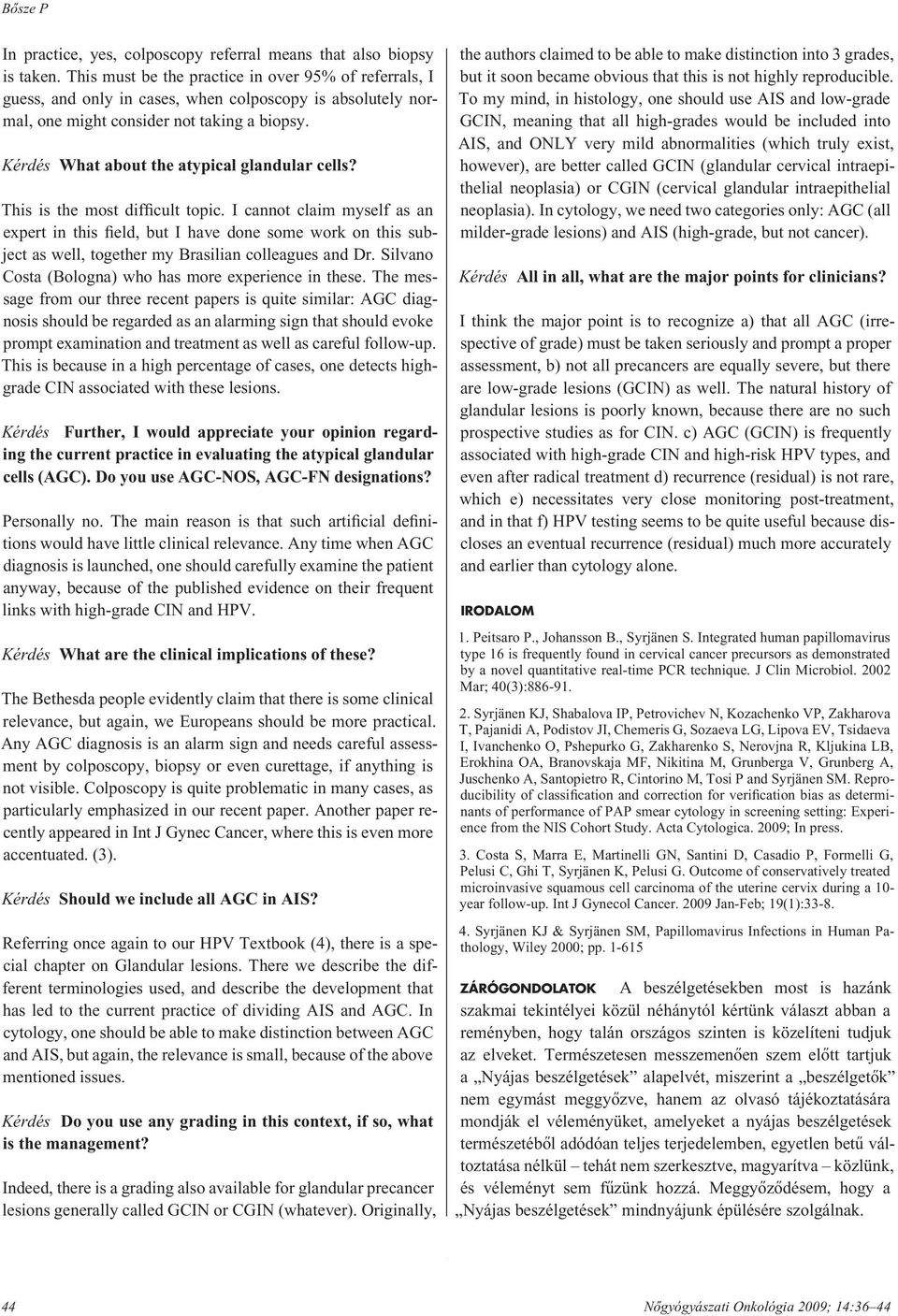 Kérdés What about the atypical glandular cells? This is the most difficult topic.