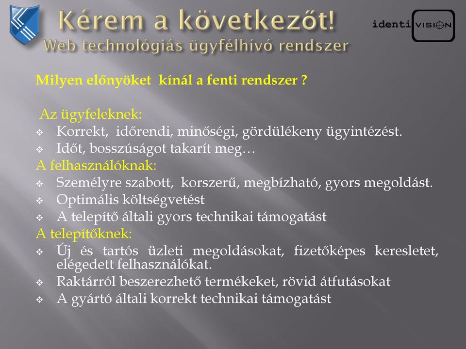 Optimális költségvetést A telepítő általi gyors technikai támogatást A telepítőknek: Új és tartós üzleti megoldásokat,