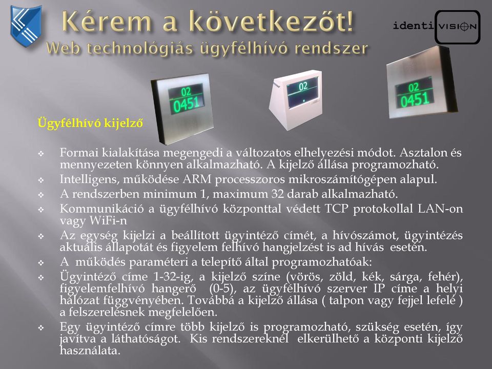 Működési vázlat: Egyéb feltétel. Opcionális rendszerelem. Központi kijelző.  Ügyfél terminál érintő monitorral. Ügyfél. Ügyfél Hivatali PC. - PDF Free  Download