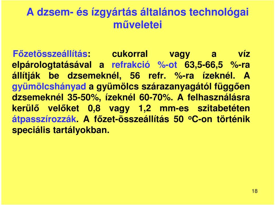 A gyümölcshányad a gyümölcs szárazanyagától függően dzsemeknél 35-50%, ízeknél 60-70%.