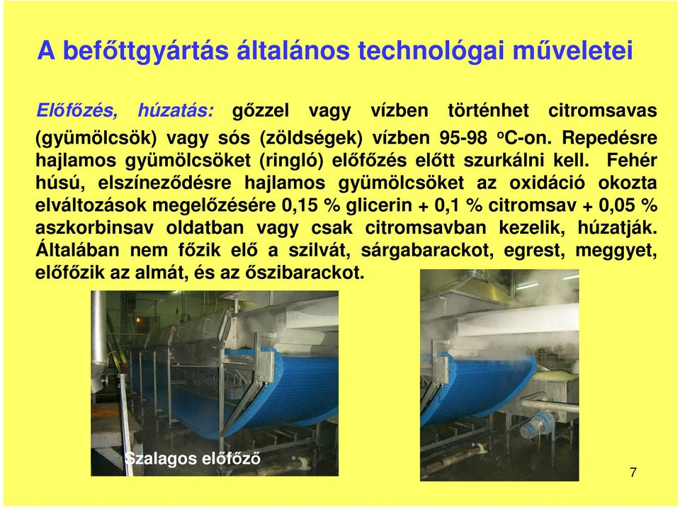 Fehér húsú, elszíneződésre hajlamos gyümölcsöket az oxidáció okozta elváltozások megelőzésére 0,15 % glicerin + 0,1 % citromsav + 0,05 %