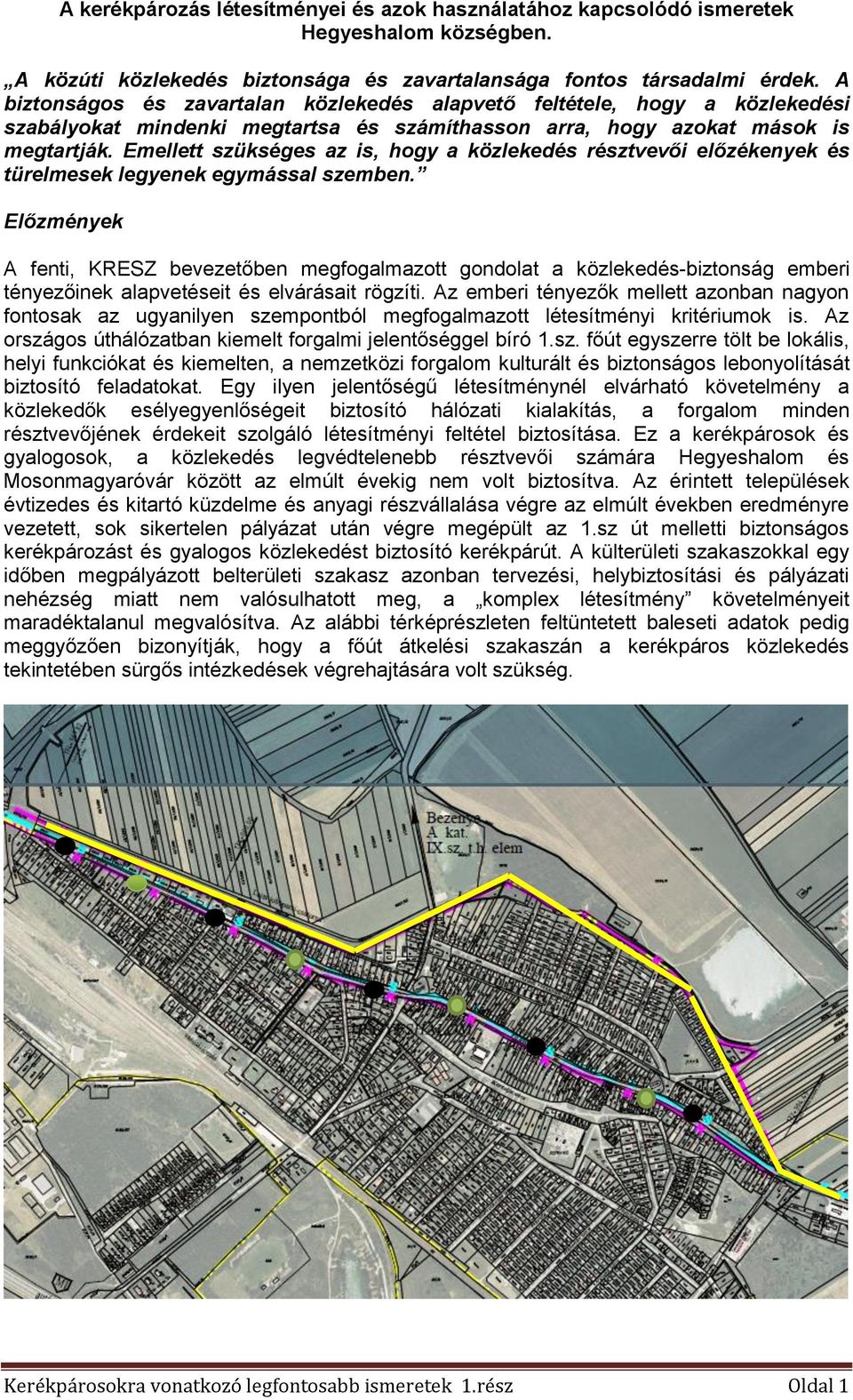 Emellett szükséges az is, hgy a közlekedés résztvevői előzékenyek és türelmesek legyenek egymással szemben.