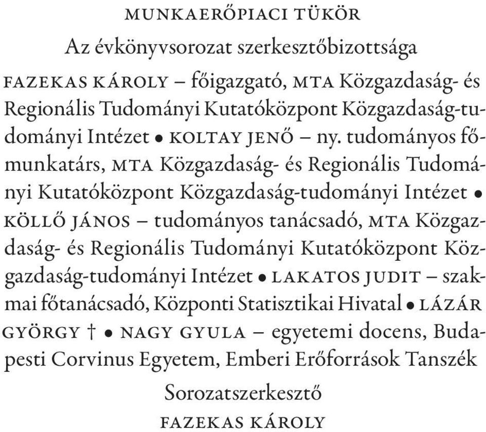 tudományos főmunkatárs, MTA Közgazdaság- és Regionális Tudományi Kutatóközpont Közgazdaság-tudományi Intézet Köllő János tudományos tanácsadó, MTA