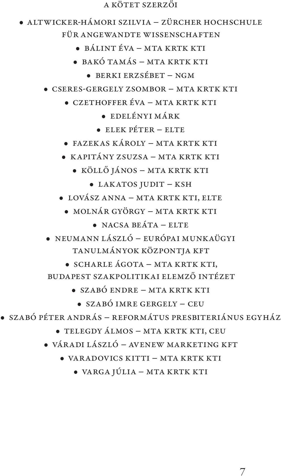 Molnár György MTA KRTK KTI Nacsa Beáta ELTE Neumann László Európai Munkaügyi Tanulmányok Központja Kft Scharle Ágota MTA KRTK KTI, Budapest Szakpolitikai Elemző Intézet Szabó Endre MTA KRTK KTI