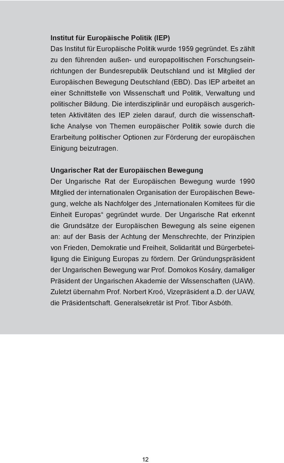 Das IEP arbeitet an einer Schnittstelle von Wissenschaft und Politik, Verwaltung und politischer Bildung.