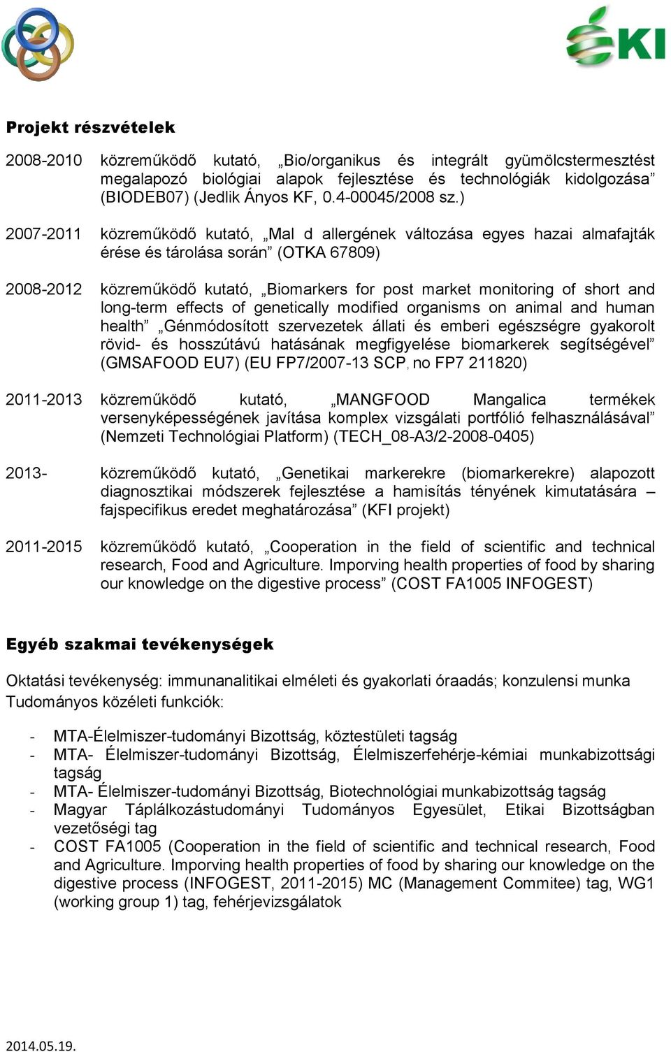 ) 2007-2011 közreműködő kutató, Mal d allergének változása egyes hazai almafajták érése és tárolása során (OTKA 67809) 2008-2012 közreműködő kutató, Biomarkers for post market monitoring of short and