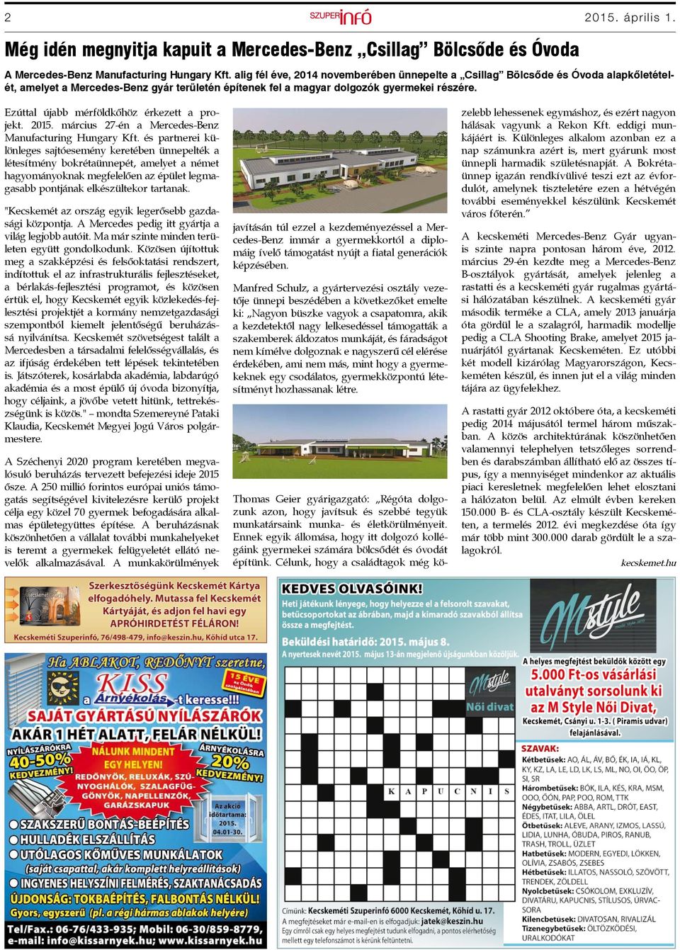 Ezúttal újabb mérföldkőhöz érkezett a projekt. 2015. március 27-én a Mercedes-Benz Manufacturing Hungary Kft.
