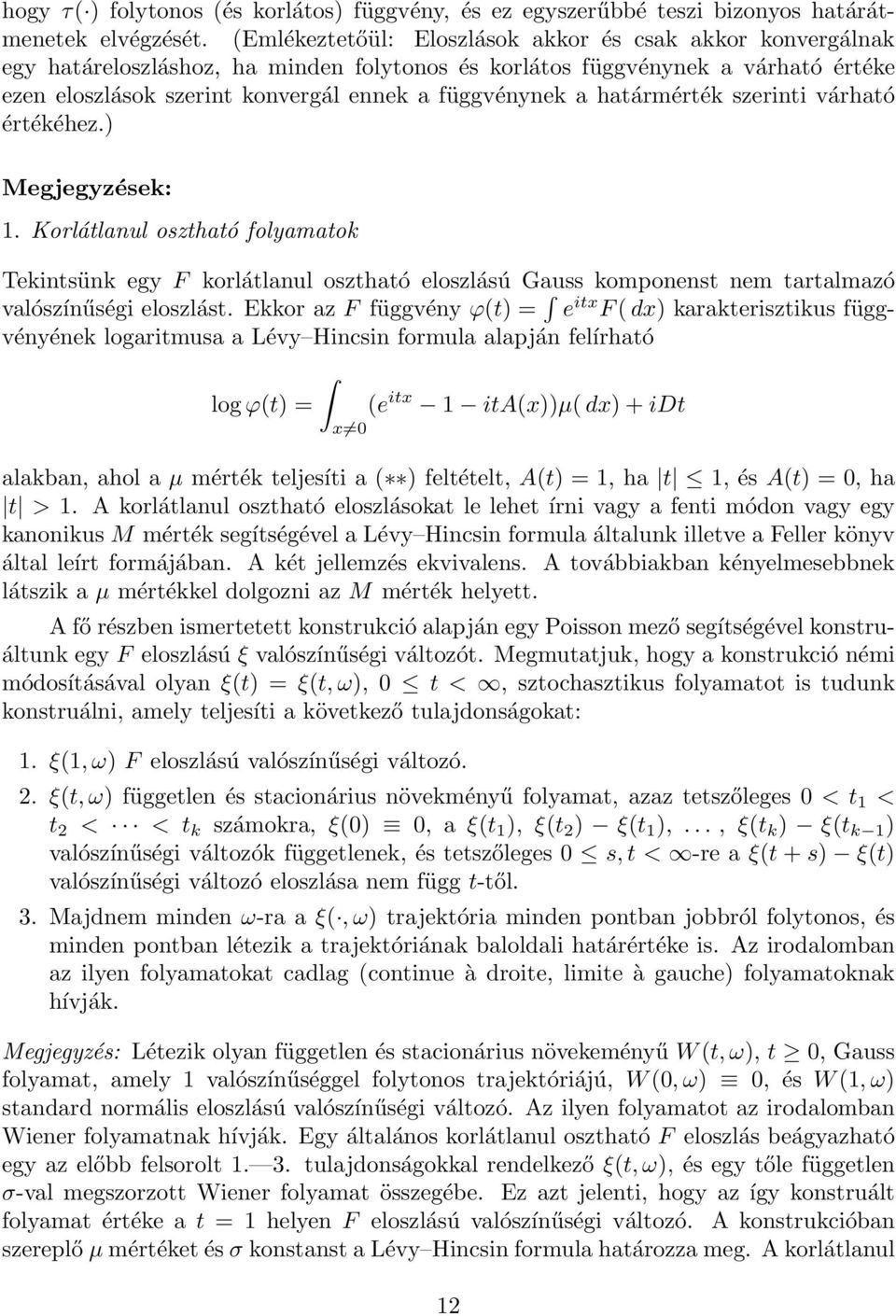 határmérték szerinti várható értékéhez.) Megjegyzések: 1. Korlátlanul osztható folyamatok Tekintsünk egy F korlátlanul osztható eloszlású Gauss komponenst nem tartalmazó valószínűségi eloszlást.