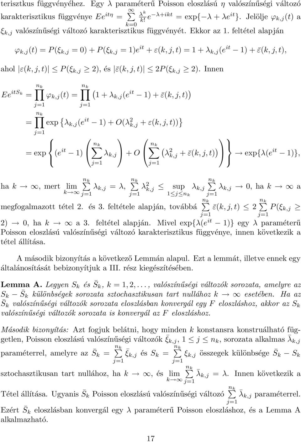 feltétel alapján ϕ k,j (t) = P(ξ k,j = 0) + P(ξ k,j = 1)e it + ε(k,j,t) = 1 + λ k,j (e it 1) + ε(k,j,t), ahol ε(k,j,t) P(ξ k,j 2), és ε(k,j,t) 2P(ξ k,j 2).