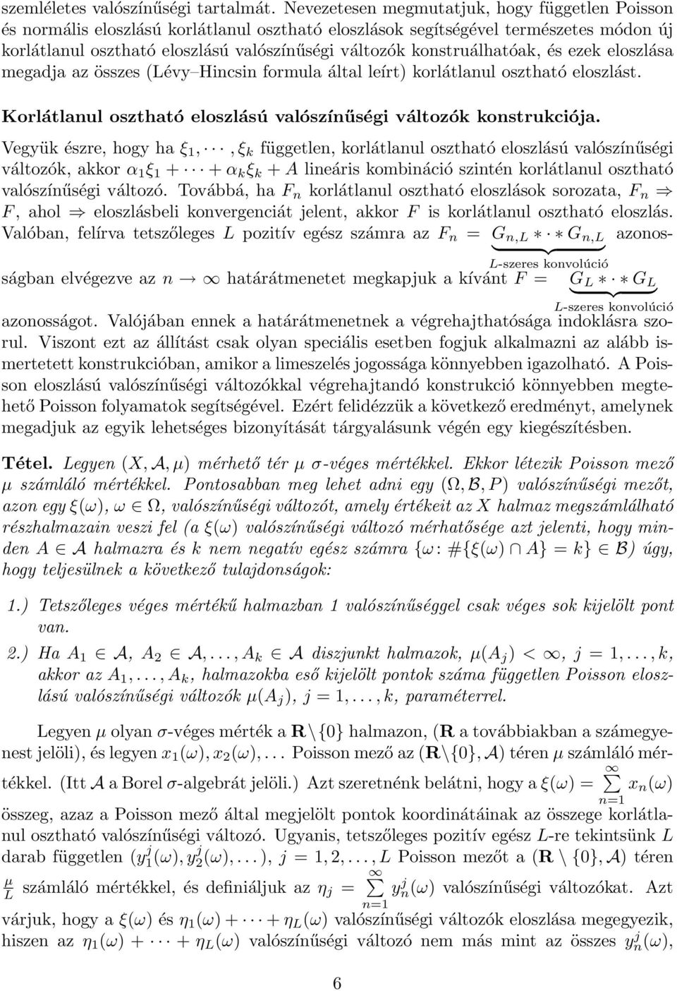 konstruálhatóak, és ezek eloszlása megadja az összes (Lévy Hincsin formula által leírt) korlátlanul osztható eloszlást. Korlátlanul osztható eloszlású valószínűségi változók konstrukciója.