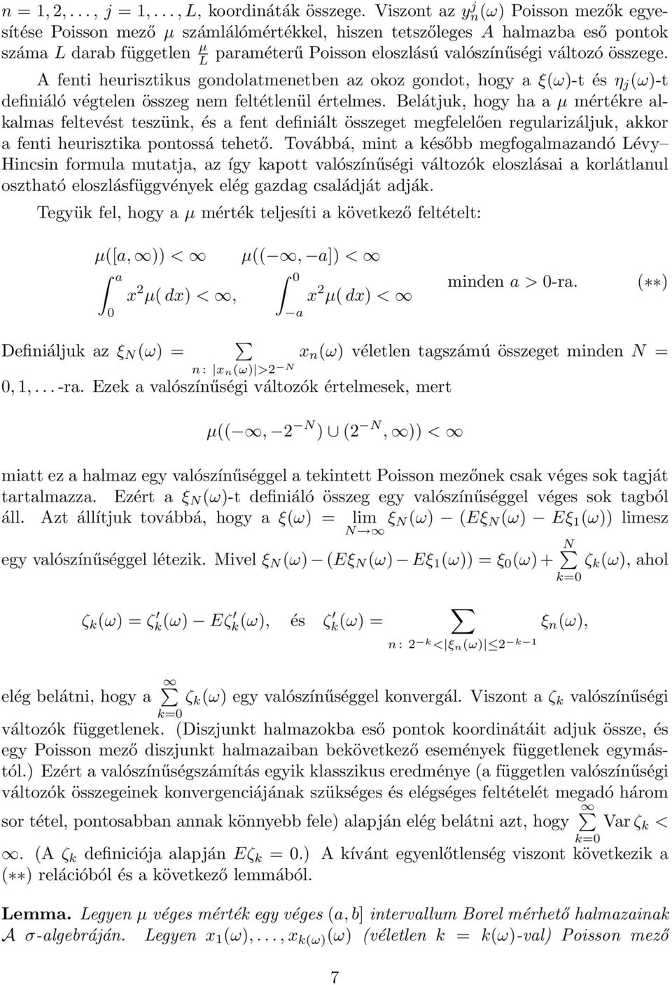 összege. A fenti heurisztikus gondolatmenetben az okoz gondot, hogy a ξ(ω)-t és η j (ω)-t definiáló végtelen összeg nem feltétlenül értelmes.