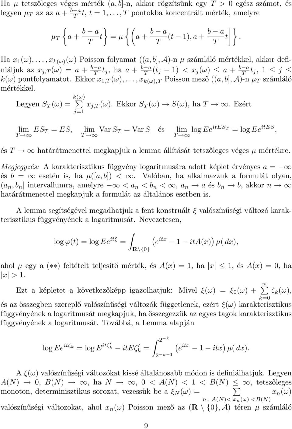 ..,x k(ω) (ω) Poisson folyamat ((a,b], A)-n µ számláló mértékkel, akkor definiáljuk az x j,t (ω) = a + b a T t j, ha a + b a T (t j 1) < x j (ω) a + b a T t j, 1 j k(ω) pontfolyamatot.