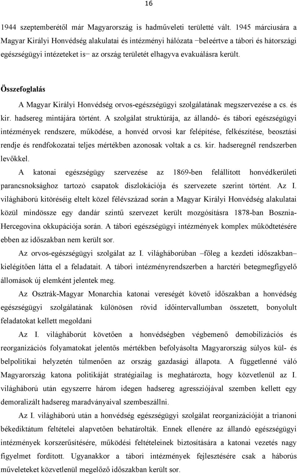 Összefoglalás A Magyar Királyi Honvédség orvos-egészségügyi szolgálatának megszervezése a cs. és kir. hadsereg mintájára történt.
