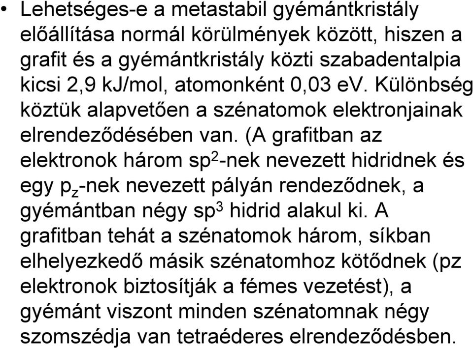 (A grafitban az elektronok három sp 2 -nek nevezett hidridnek és egy p z -nek nevezett pályán rendeződnek, a gyémántban négy sp 3 hidrid alakul ki.