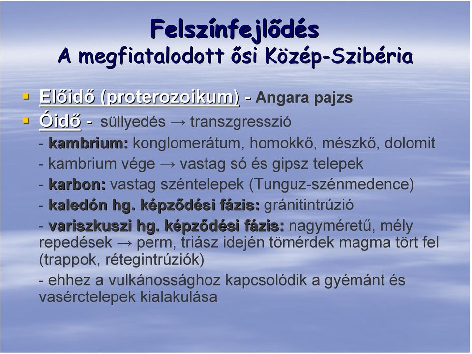 (Tunguz-szénmedence) - kaledón n hg. képzk pződési fázis: f gránitintrúzió - variszkuszi hg.