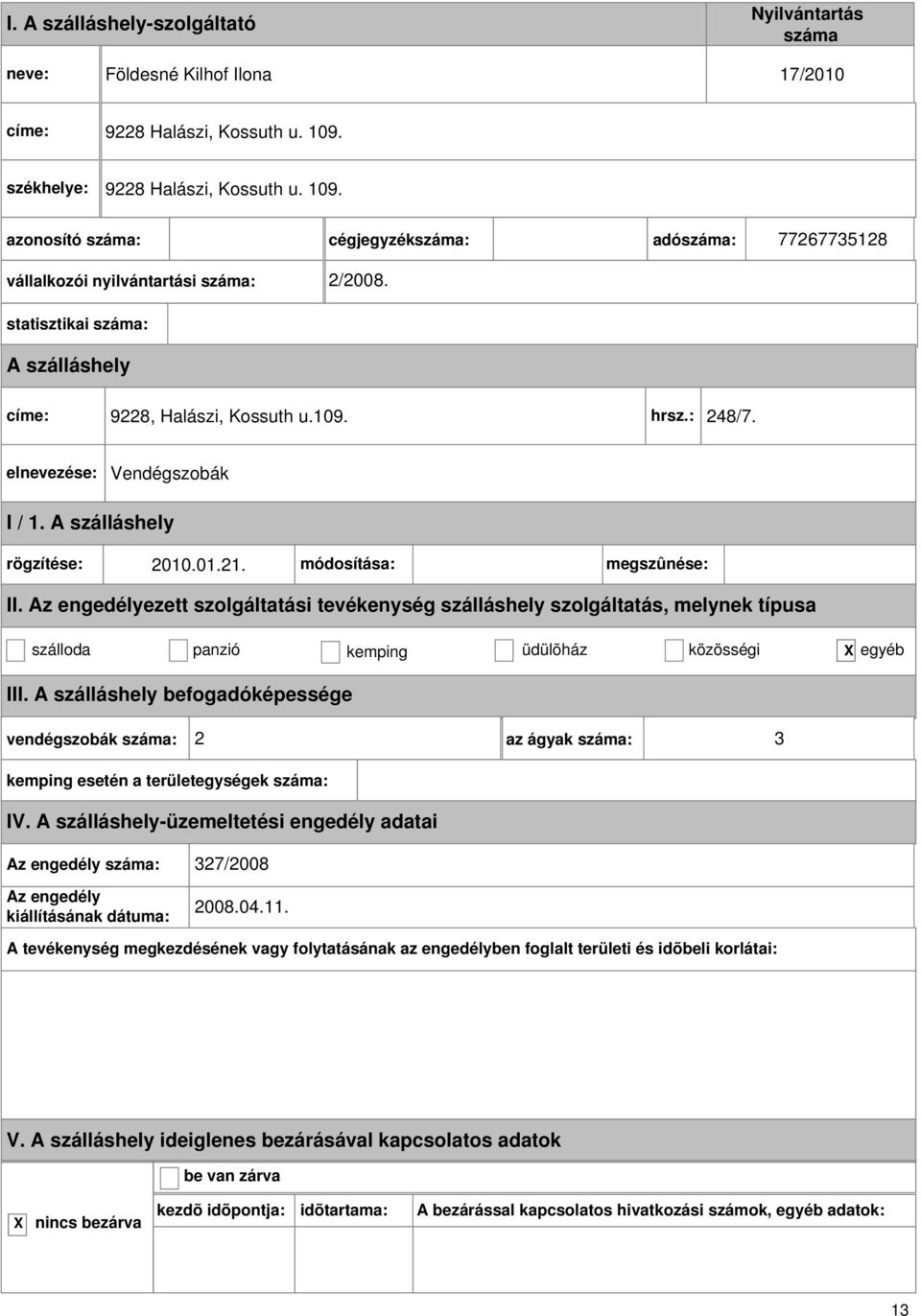 statisztikai : címe: 9228, Halászi, Kossuth u.109. hrsz.: 248/7. II.