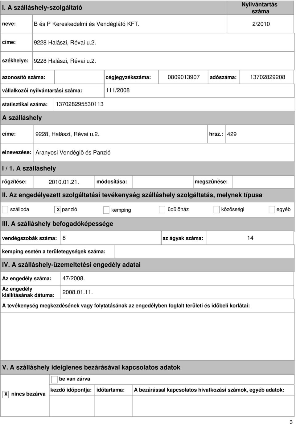 statisztikai : 137028295530113 címe: 9228, Halászi, Révai u.2. hrsz.: 429 Aranyosi Vendéglõ és Panzió II.