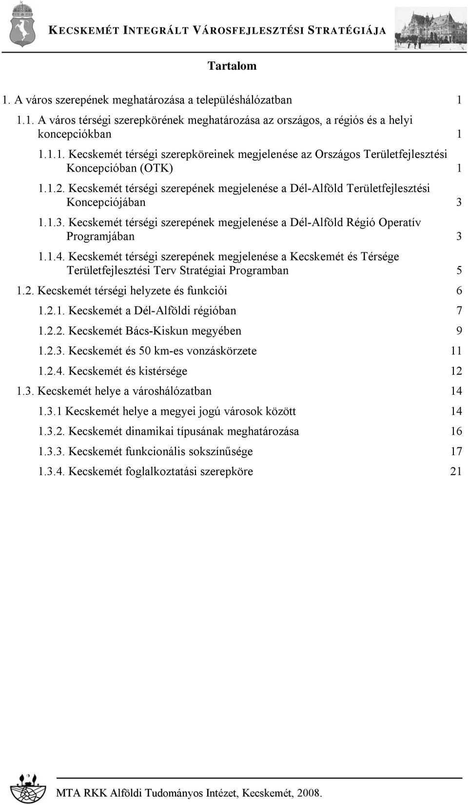 Kecskemét térségi szerepének megjelenése a Kecskemét és Térsége Területfejlesztési Terv Stratégiai Programban 5 1.2. Kecskemét térségi helyzete és funkciói 6 1.2.1. Kecskemét a Dél-Alföldi régióban 7 1.