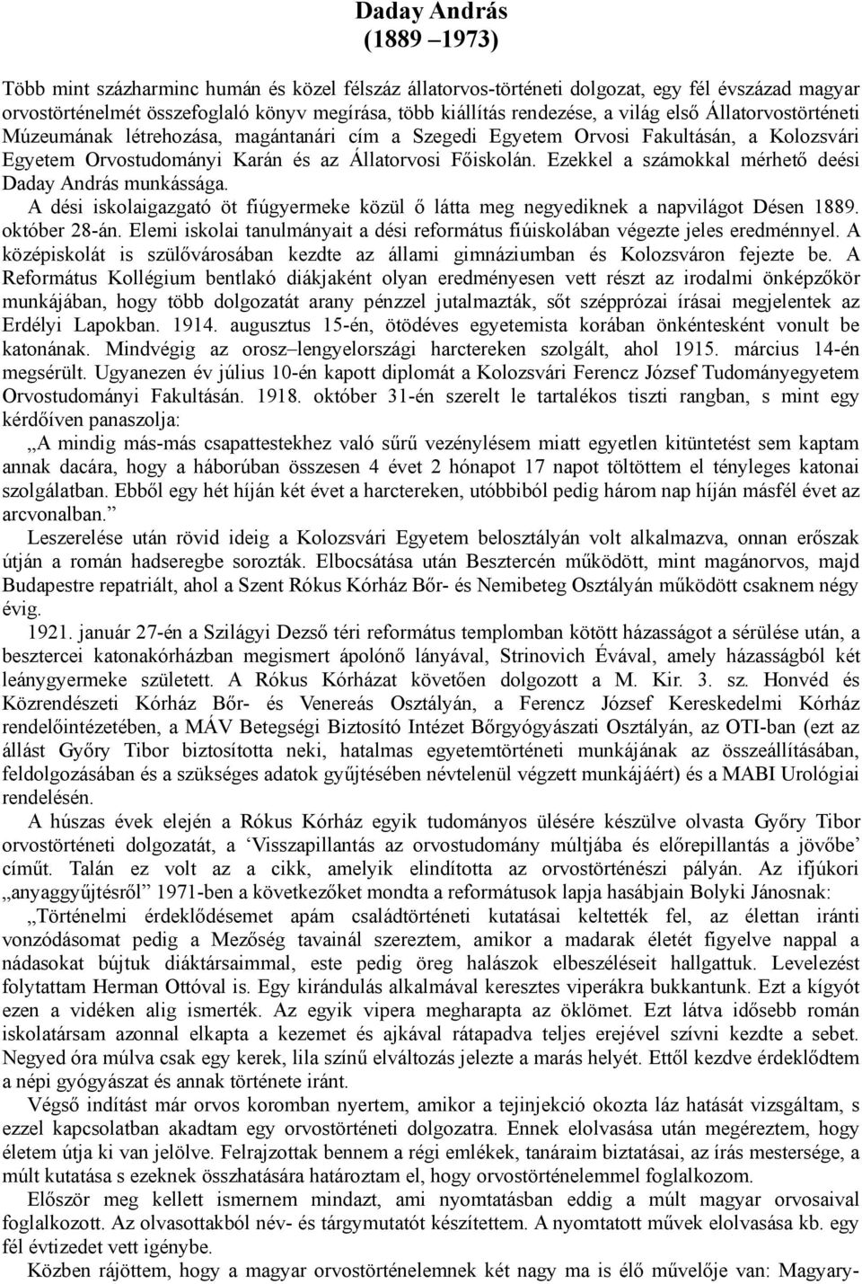 Ezekkel a számokkal mérhető deési Daday András munkássága. A dési iskolaigazgató öt fiúgyermeke közül ő látta meg negyediknek a napvilágot Désen 1889. október 28-án.