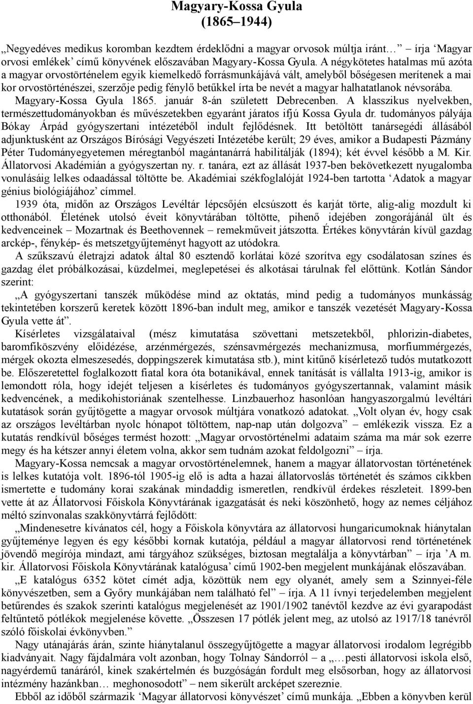 magyar halhatatlanok névsorába. Magyary-Kossa Gyula 1865. január 8-án született Debrecenben. A klasszikus nyelvekben, természettudományokban és művészetekben egyaránt járatos ifjú Kossa Gyula dr.