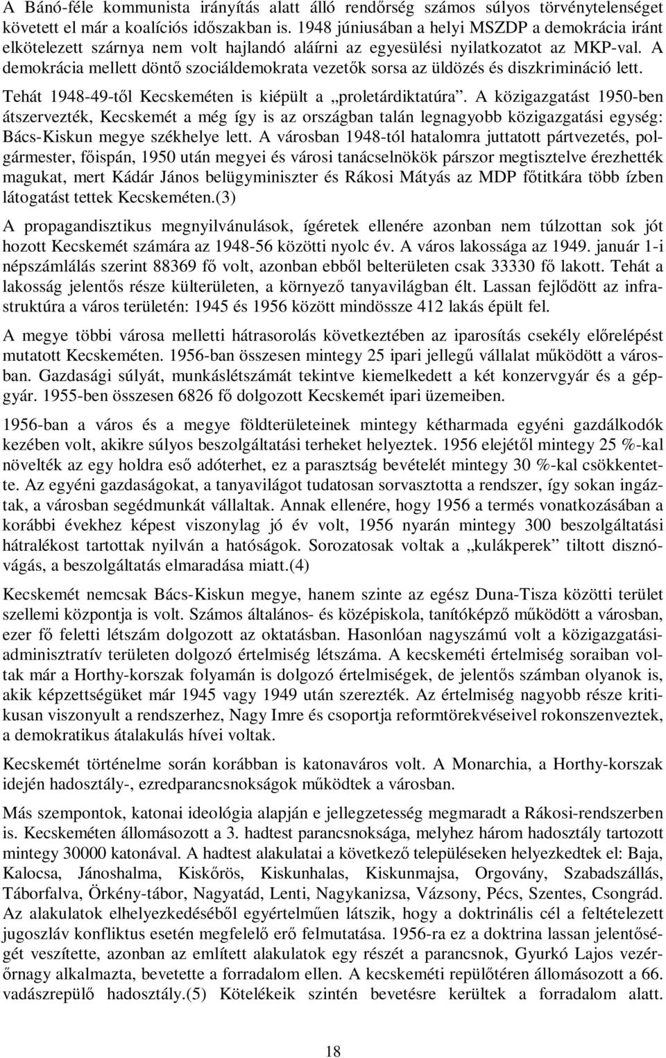 A demokrácia mellett döntő szociáldemokrata vezetők sorsa az üldözés és diszkrimináció lett. Tehát 1948-49-től Kecskeméten is kiépült a proletárdiktatúra.