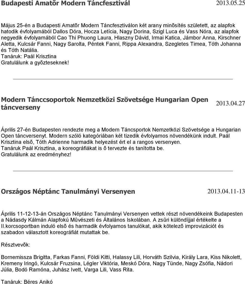 negyedik évfolyamából Cao Thi Phuong Laura, Hlaszny Dávid, Irmai Katica, Jámbor Anna, Kirschner Aletta, Kulcsár Fanni, Nagy Sarolta, Péntek Fanni, Rippa Alexandra, Szegletes Timea, Tóth Johanna és
