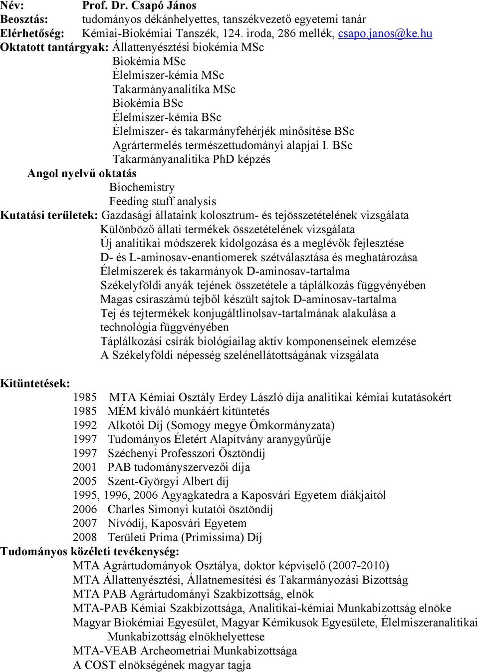 Név: Prof. Dr. Csapó János Beosztás: Elérhetőség: Oktatott tantárgyak:  Angol nyelvű oktatás Kutatási területek: Kitüntetések: - PDF Free Download