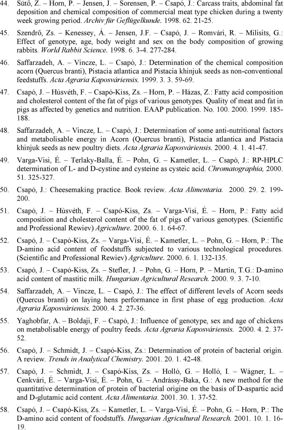 : Effect of genotype, age, body weight and sex on the body composition of growing rabbits. World Rabbit Science. 1998. 6. 3-4. 277-284. 46. Saffarzadeh, A. Vincze, L. Csapó, J.