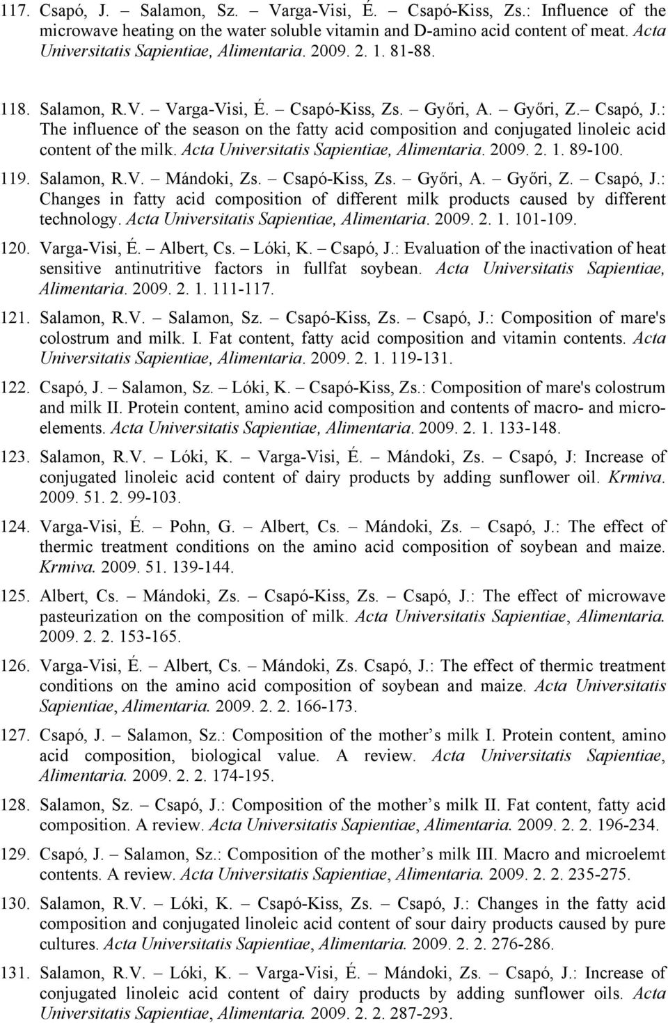 : The influence of the season on the fatty acid composition and conjugated linoleic acid content of the milk. Acta Universitatis Sapientiae, Alimentaria. 2009. 2. 1. 89-100. 119. Salamon, R.V.