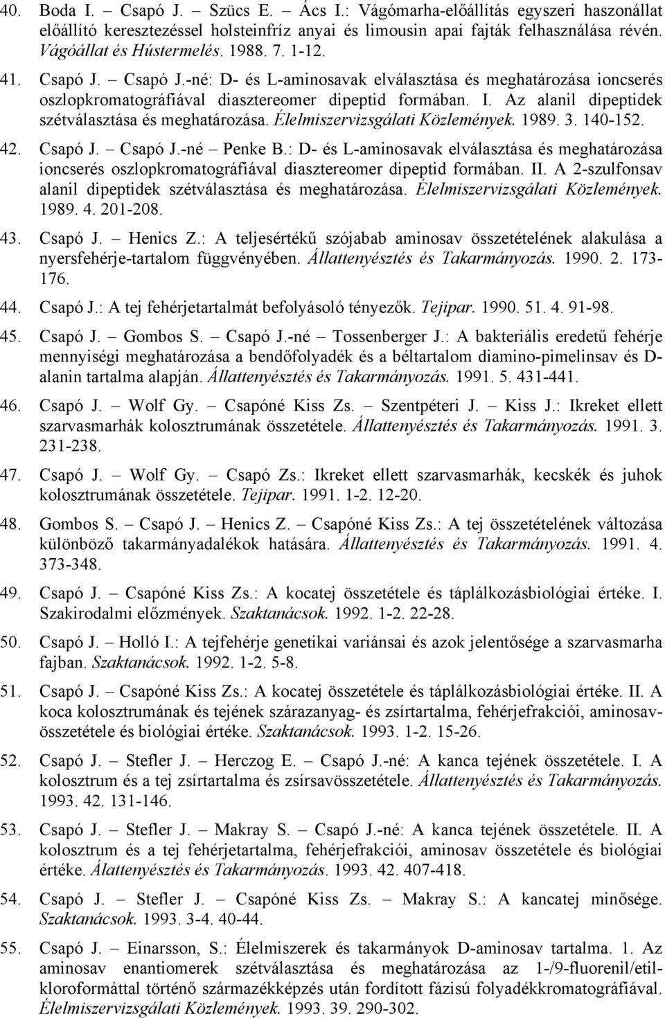 Az alanil dipeptidek szétválasztása és meghatározása. Élelmiszervizsgálati Közlemények. 1989. 3. 140-152. 42. Csapó J. Csapó J.-né Penke B.