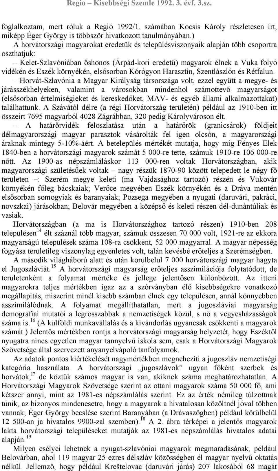 elsősorban Kórógyon Harasztín, Szentlászlón és Rétfalun.