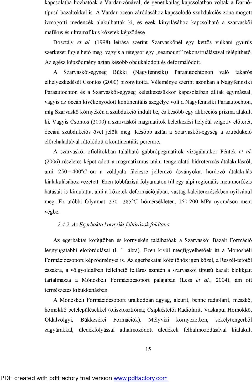 Dosztály et al. (1998) leírása szerint Szarvaskőnél egy kettős vulkáni gyűrűs szerkezet figyelhető meg, vagyis a rétegsor egy seamount rekonstruálásával felépíthető.