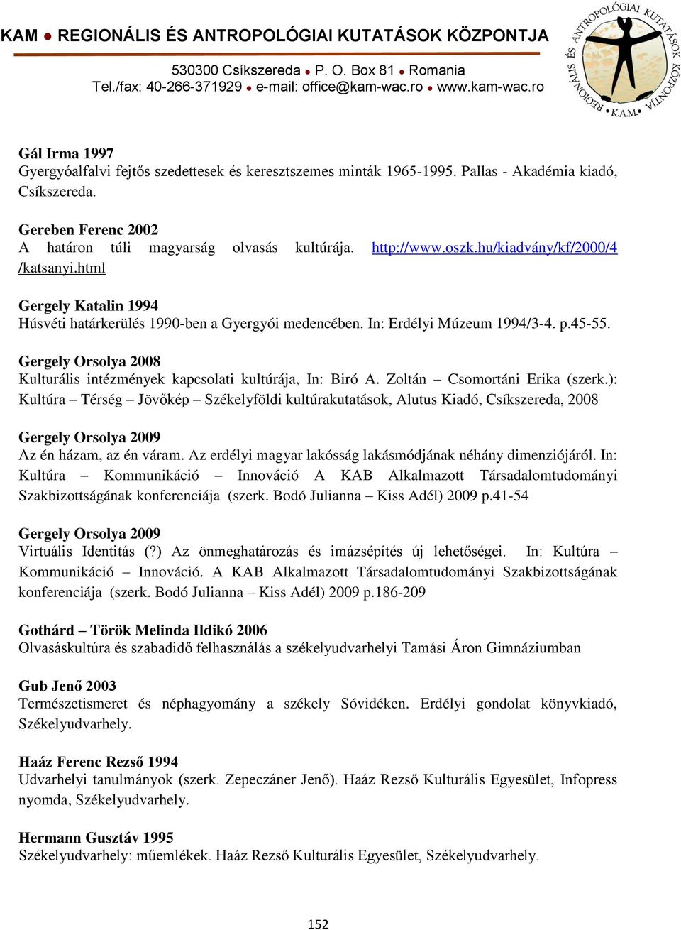 Gergely Orsolya 2008 Kulturális intézmények kapcsolati kultúrája, In: Biró A. Zoltán Csomortáni Erika (szerk.