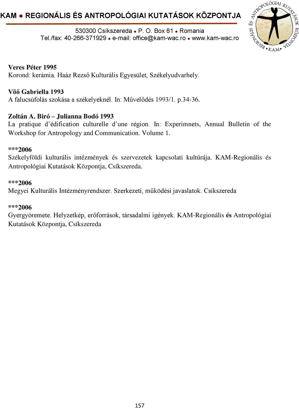 ***2006 Székelyföldi kulturális intézmények és szervezetek kapcsolati kultúrája. KAM-Regionális és Antropológiai Kutatások Központja, Csíkszereda.