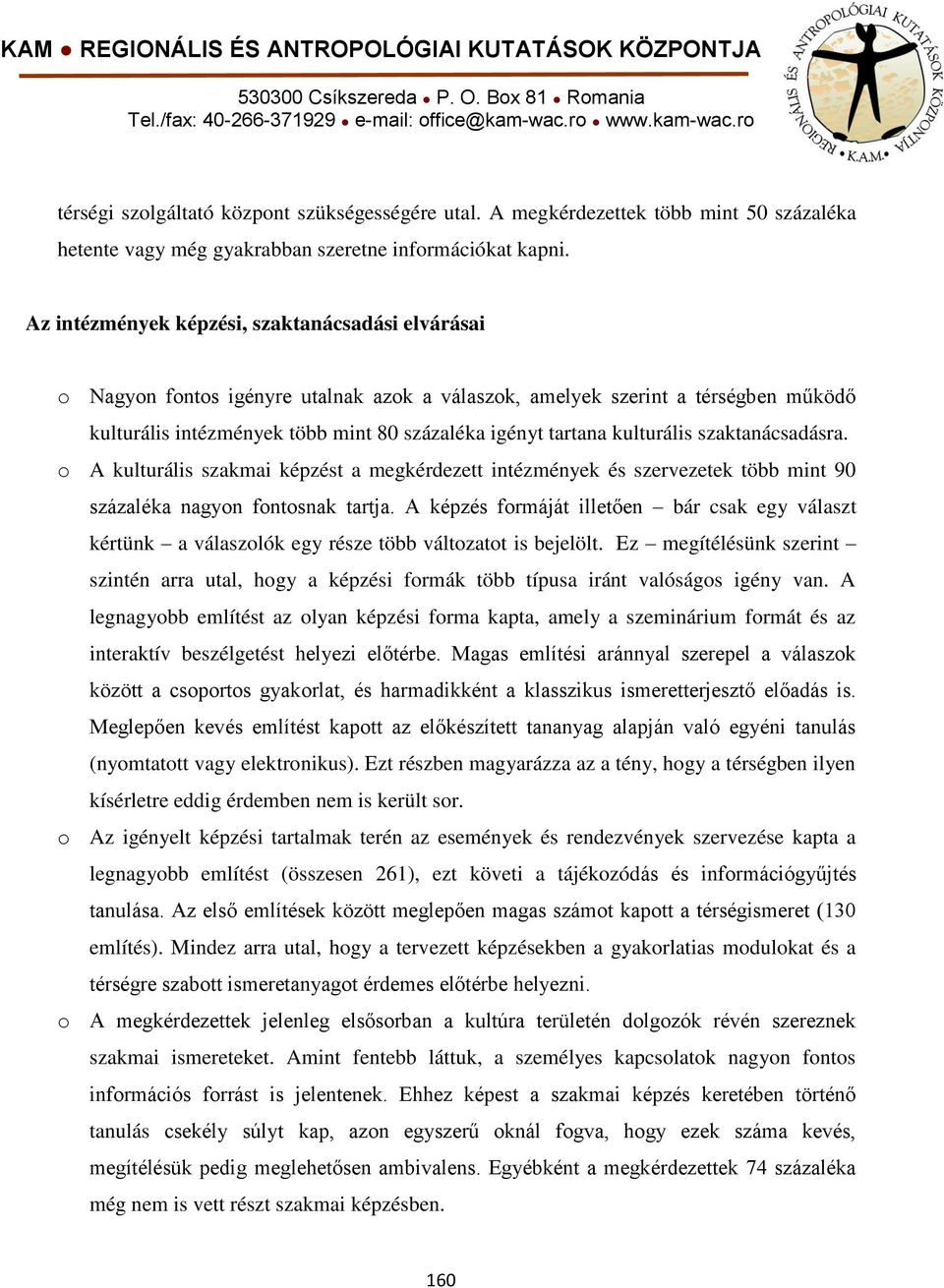 kulturális szaktanácsadásra. o A kulturális szakmai képzést a megkérdezett intézmények és szervezetek több mint 90 százaléka nagyon fontosnak tartja.