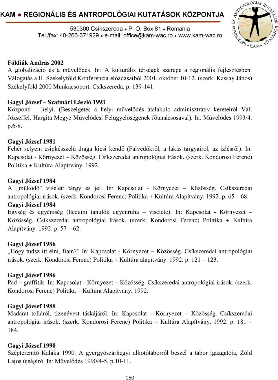 (Beszélgetés a helyi művelődés átalakuló adminisztratív kereteiről Váli Józseffel, Hargita Megye Művelődési Felügyelőségének főtanácsosával). In: Művelődés 1993/4. p.6-8.