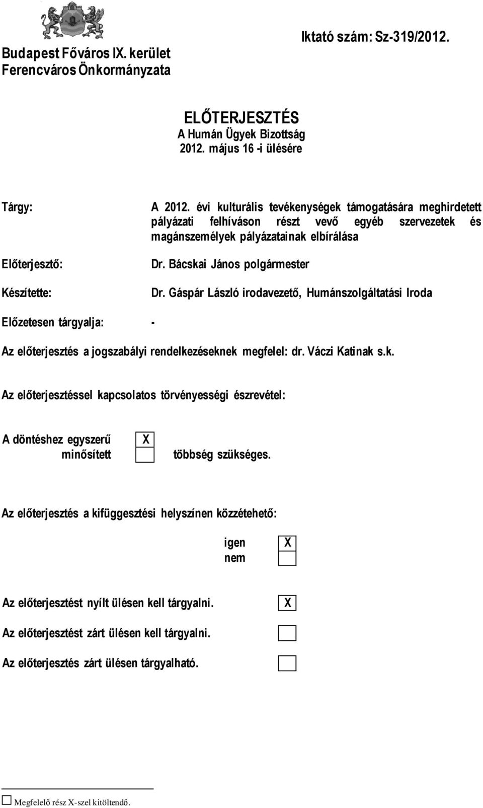 Gáspár László irodavezető, Humánszolgáltatási Iroda Előzetesen tárgyalja: - Az előterjesztés a jogszabályi rendelke