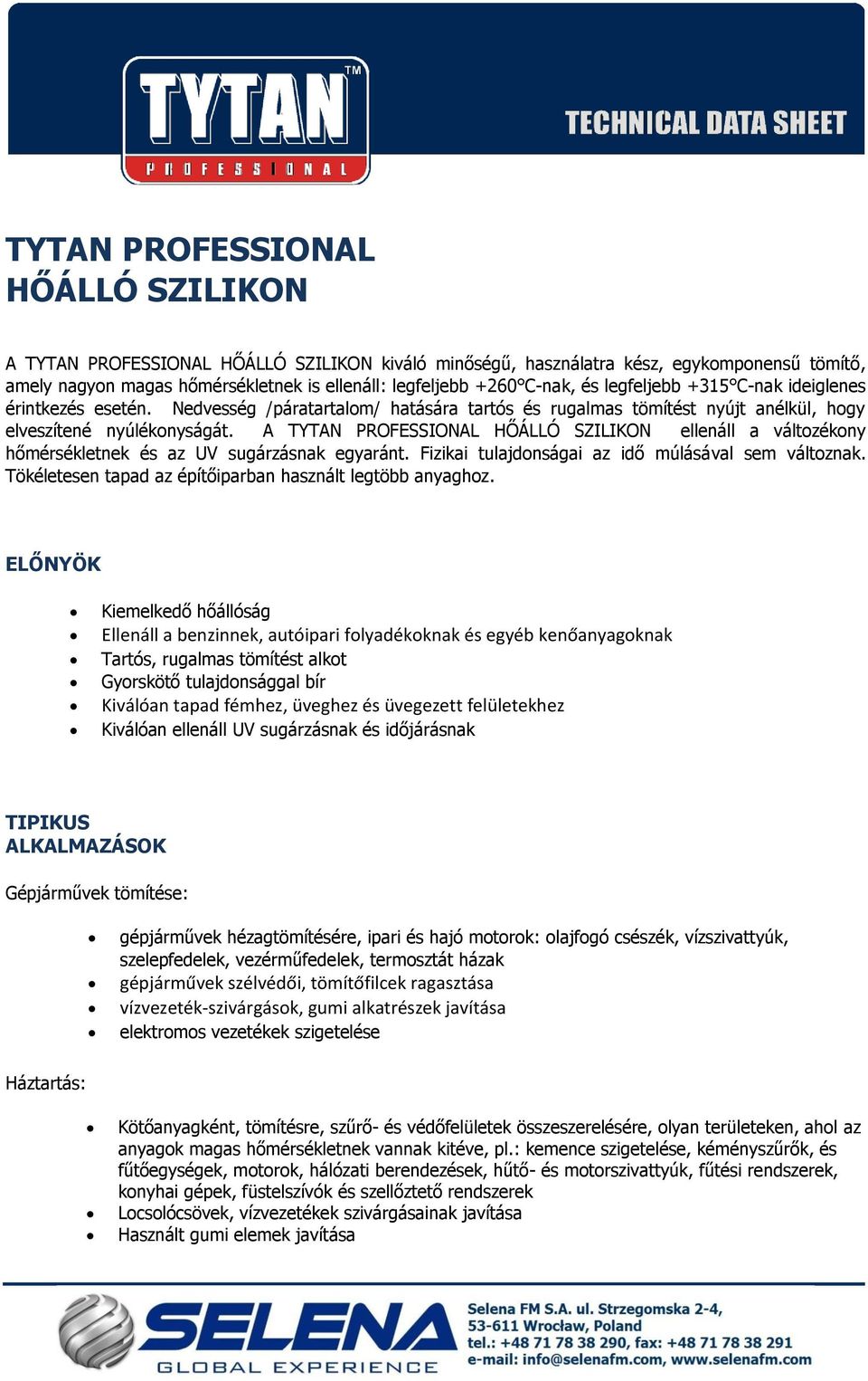 A TYTAN PROFESSIONAL HŐÁLLÓ SZILIKON ellenáll a változékony hőmérsékletnek és az UV sugárzásnak egyaránt. Fizikai tulajdonságai az idő múlásával sem változnak.