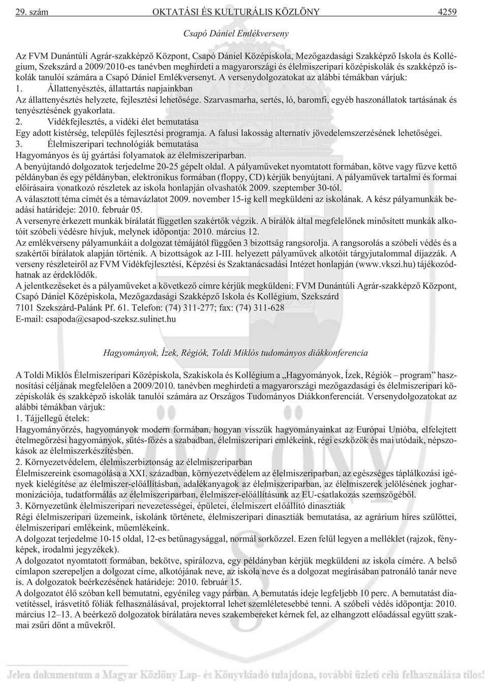 Állattenyésztés, állattartás napjainkban Az állattenyésztés helyzete, fejlesztési lehetõsége. Szarvasmarha, sertés, ló, baromfi, egyéb haszonállatok tartásának és tenyésztésének gyakorlata. 2.
