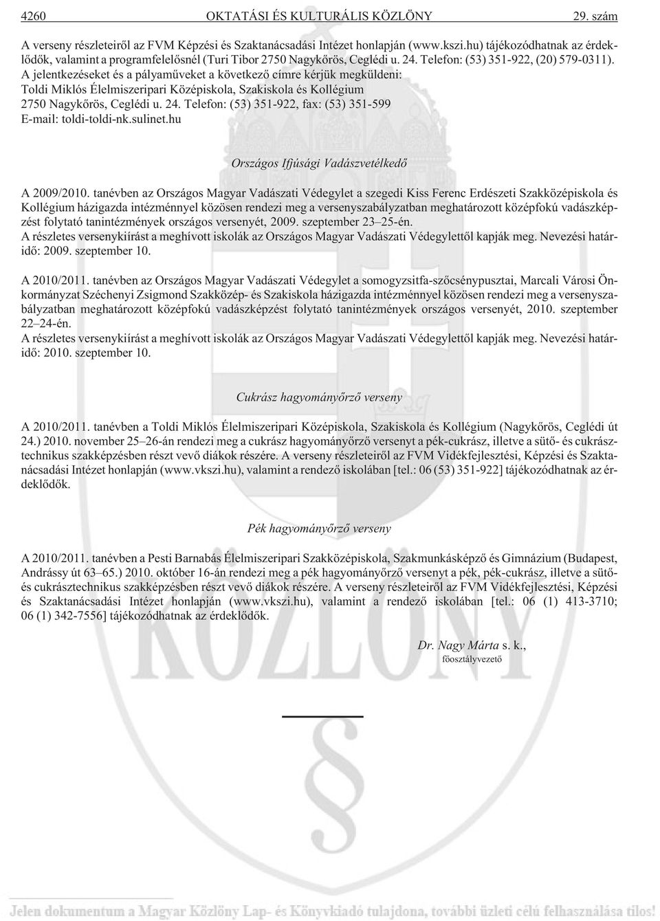 A jelentkezéseket és a pályamûveket a következõ címre kérjük megküldeni: Toldi Miklós Élelmiszeripari Középiskola, Szakiskola és Kollégium 2750 Nagykõrös, Ceglédi u. 24.