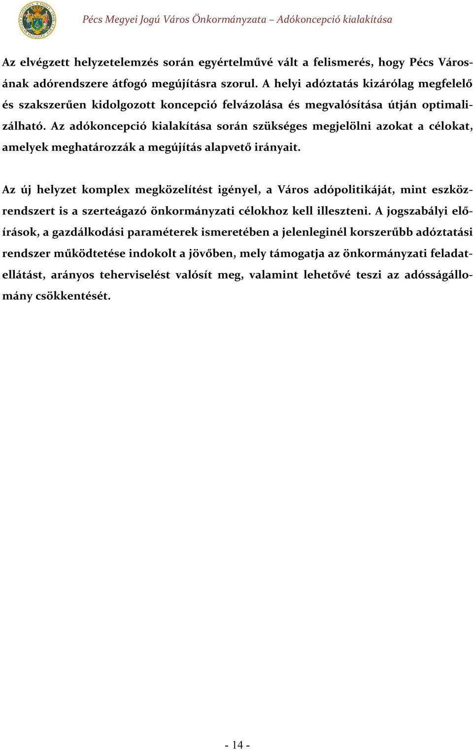 Az adókoncepció kialakítása során szükséges megjelölni azokat a célokat, amelyek meghatározzák a megújítás alapvető irányait.