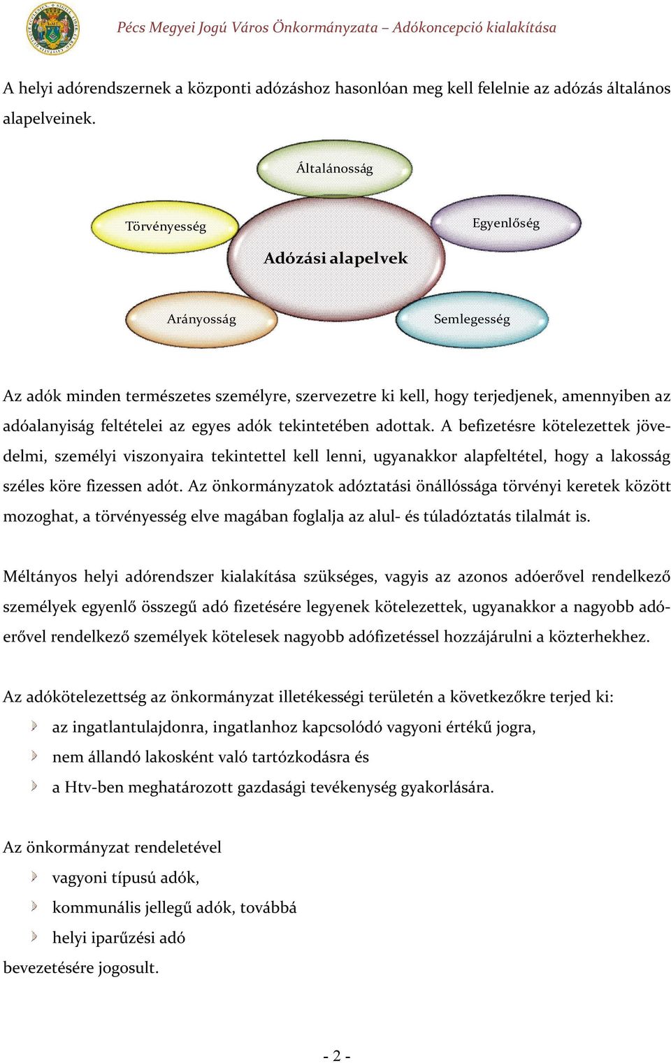 egyes adók tekintetében adottak. A befizetésre kötelezettek jövedelmi, személyi viszonyaira tekintettel kell lenni, ugyanakkor alapfeltétel, hogy a lakosság széles köre fizessen adót.