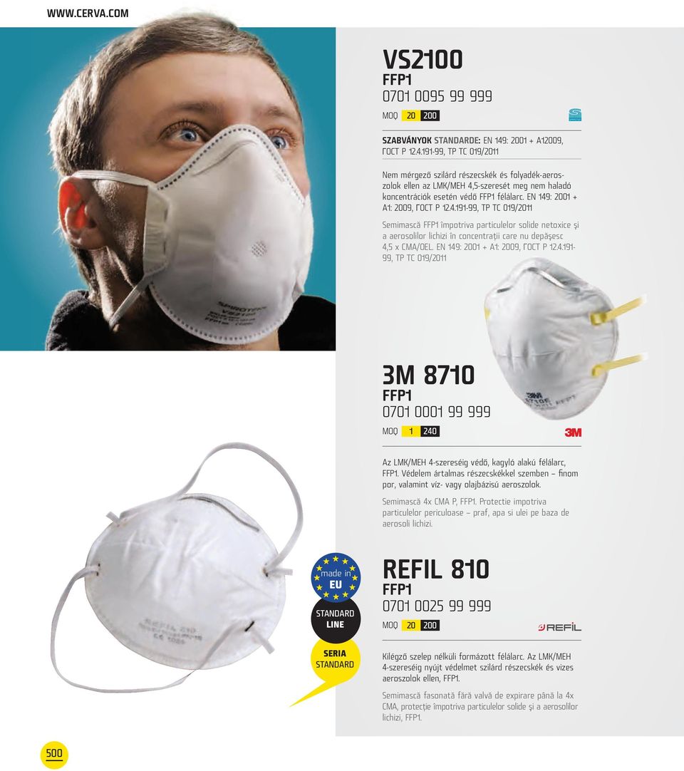 EN 149: 2001 + A1: 2009, OCT P 12.4.191-99, TP TC 019/2011 Semimască împotriva particulelor solide netoxice şi a aerosolilor lichizi în concentraţii care nu depăşesc 4,5 x CMA/OEL.