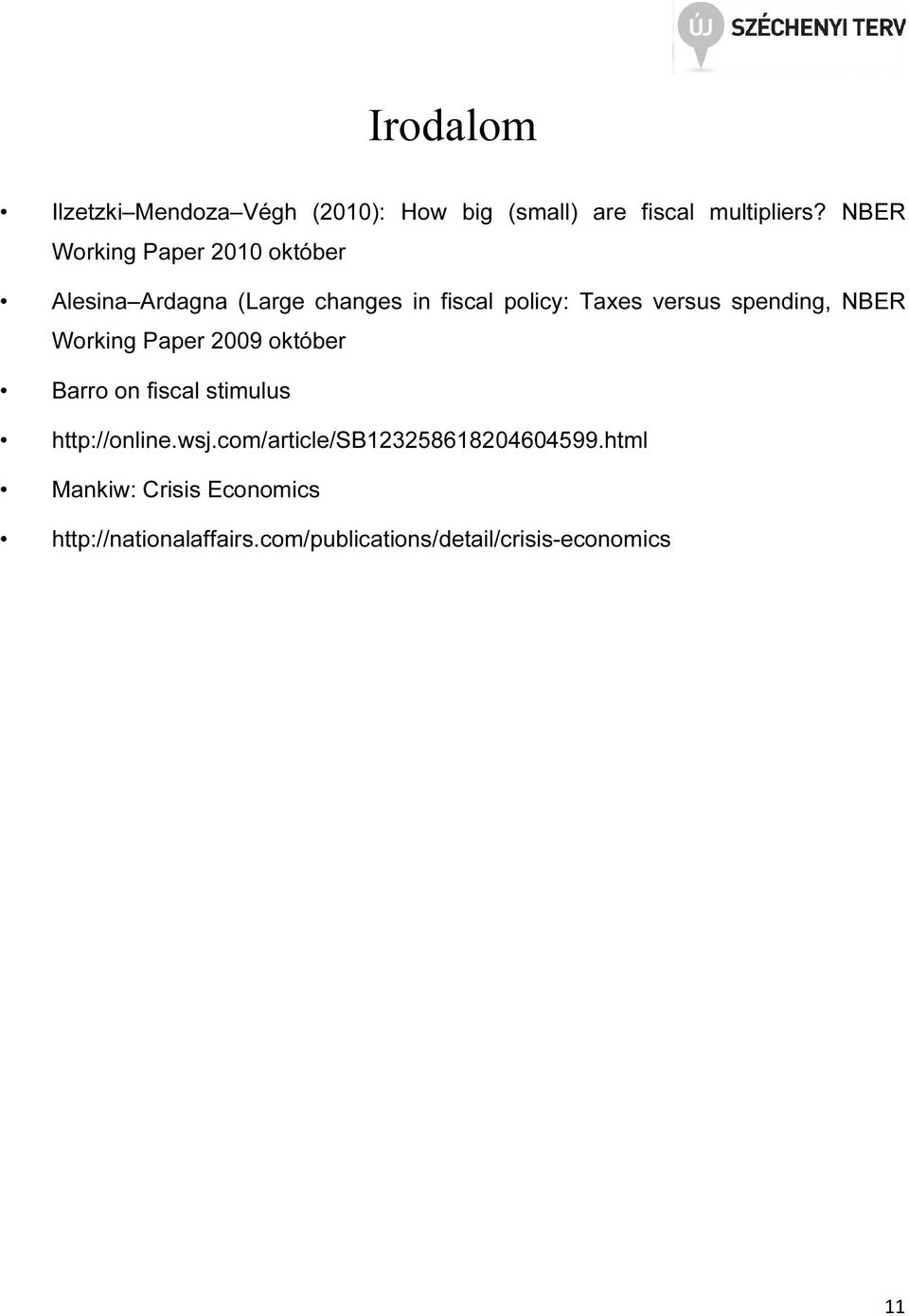 spending, NBER Working Paper 2009 október Barro on fiscal stimulus http://online.wsj.