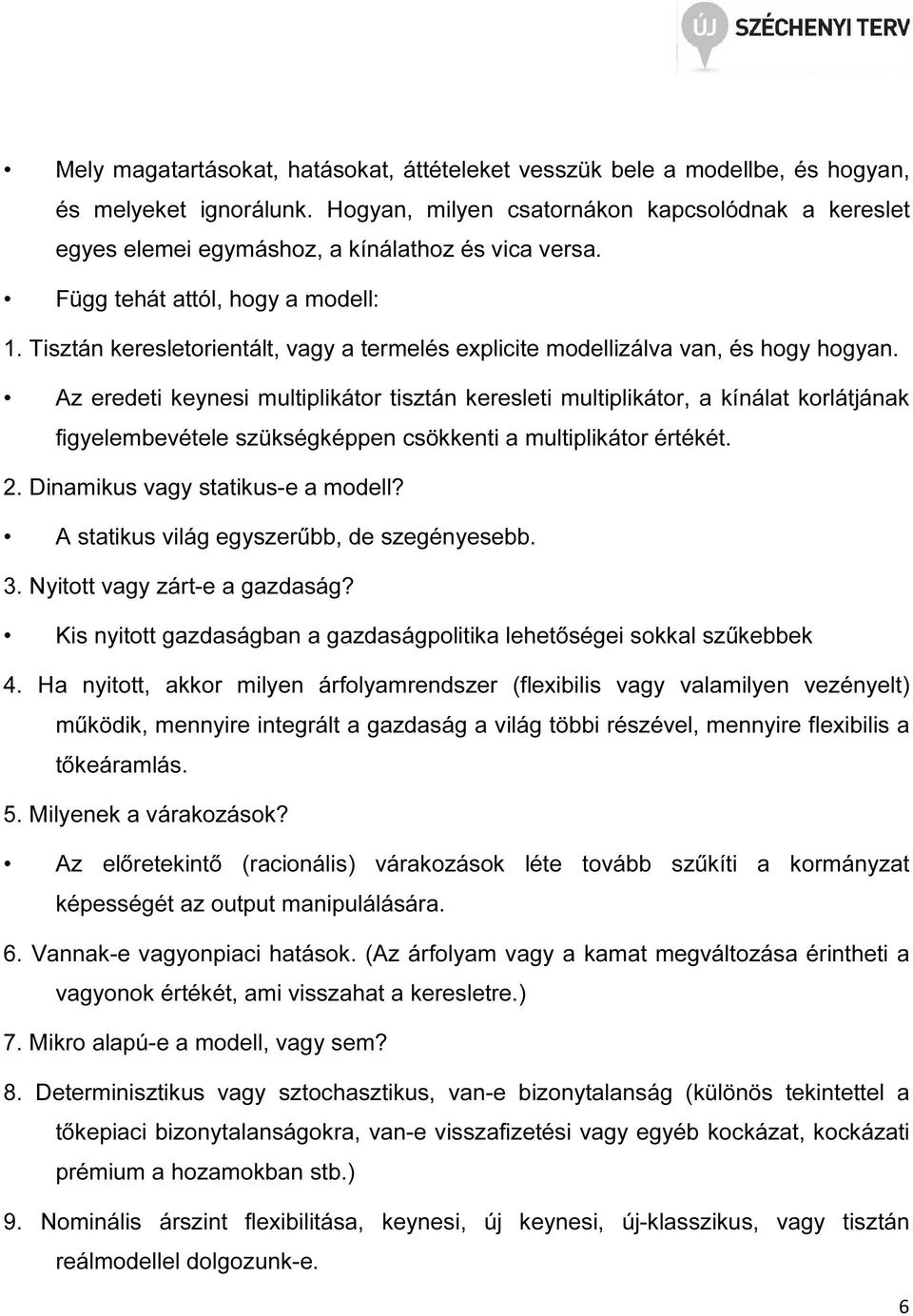 Tisztán keresletorientált, vagy a termelés explicite modellizálva van, és hogy hogyan.