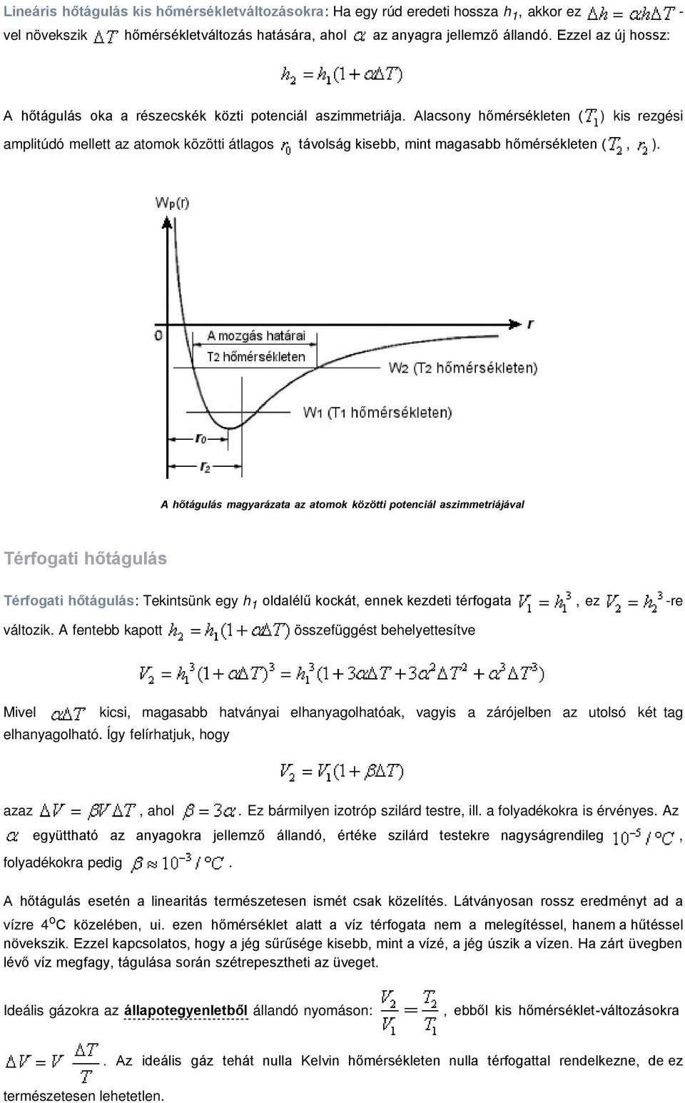 Alacsony hőmérsékleten ( ) kis rezgési amplitúdó mellett az atomok közötti átlagos távolság kisebb, mint magasabb hőmérsékleten (, ).