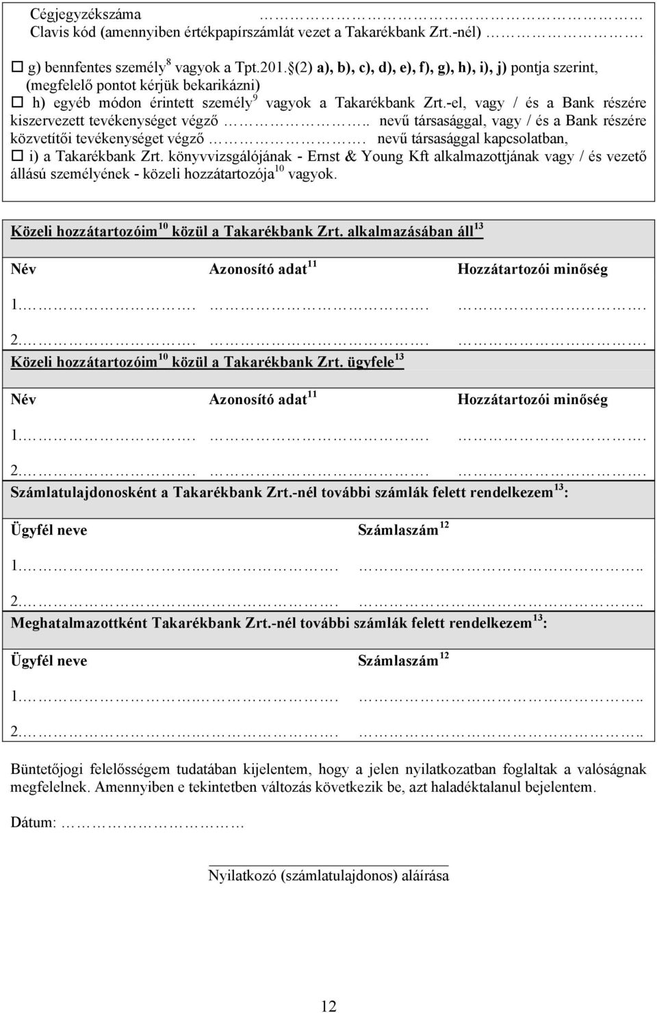 -el, vagy / és a Bank részére kiszervezett tevékenységet végző.. nevű társasággal, vagy / és a Bank részére közvetítői tevékenységet végző. nevű társasággal kapcsolatban, i) a Takarékbank Zrt.