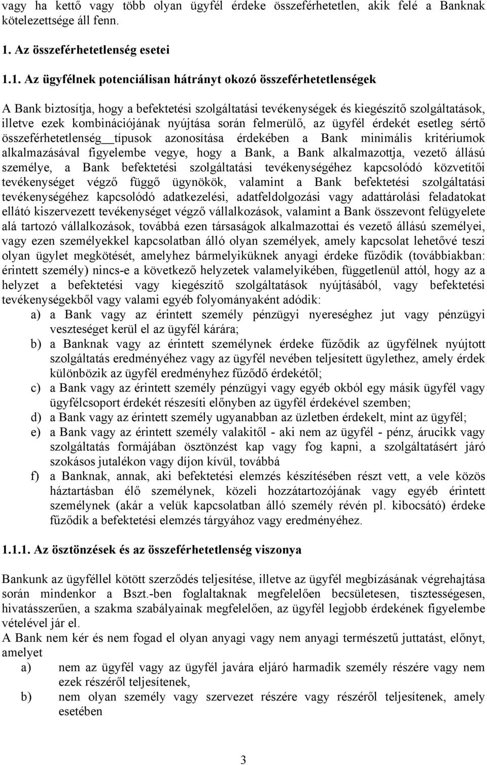 1. Az ügyfélnek potenciálisan hátrányt okozó összeférhetetlenségek A Bank biztosítja, hogy a befektetési szolgáltatási tevékenységek és kiegészítő szolgáltatások, illetve ezek kombinációjának