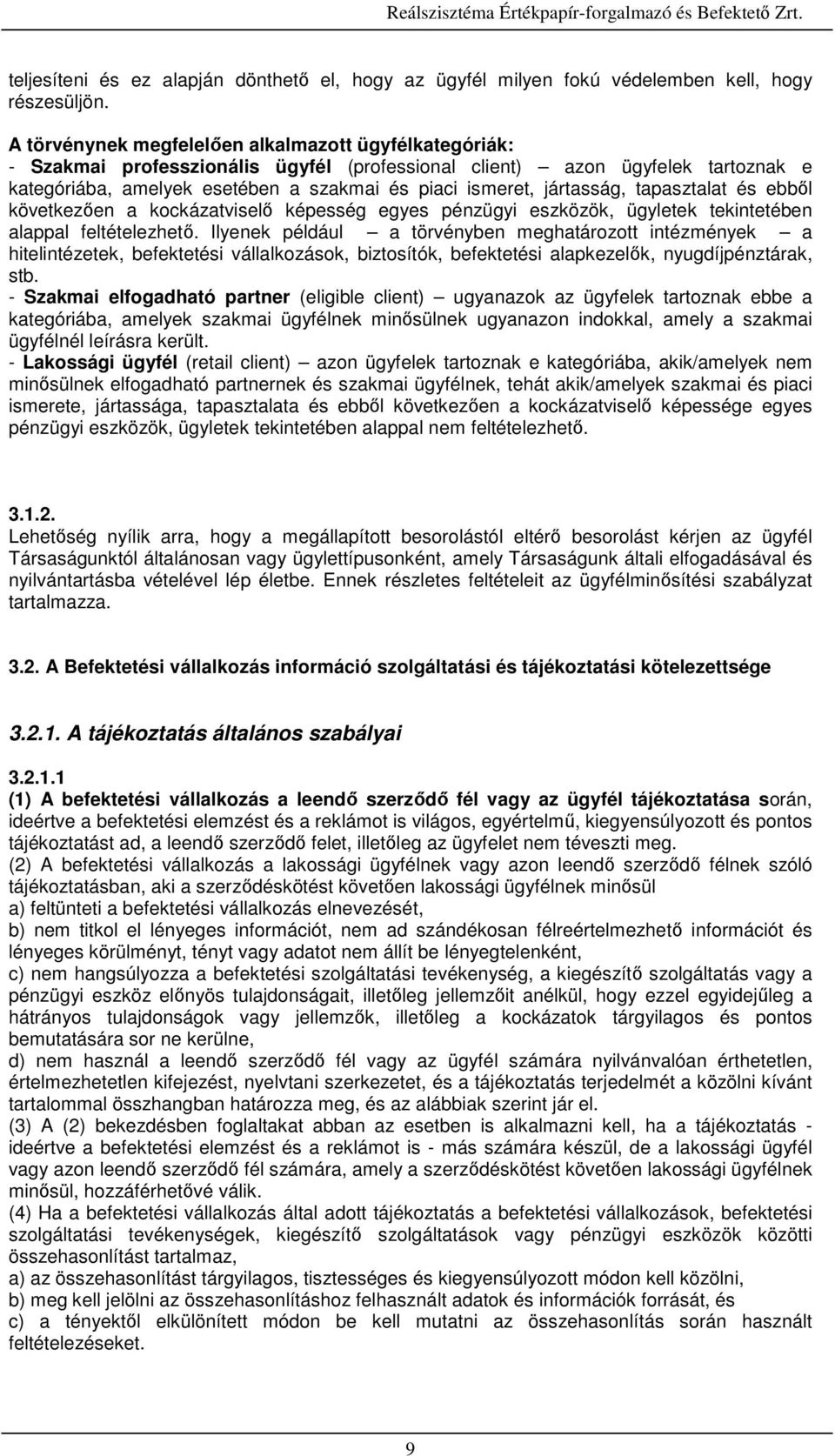 jártasság, tapasztalat és ebből következően a kockázatviselő képesség egyes pénzügyi eszközök, ügyletek tekintetében alappal feltételezhető.